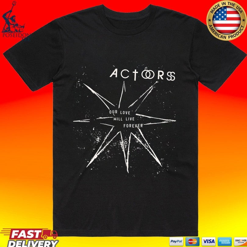 Actors Our Love Will Live Forever Unisex