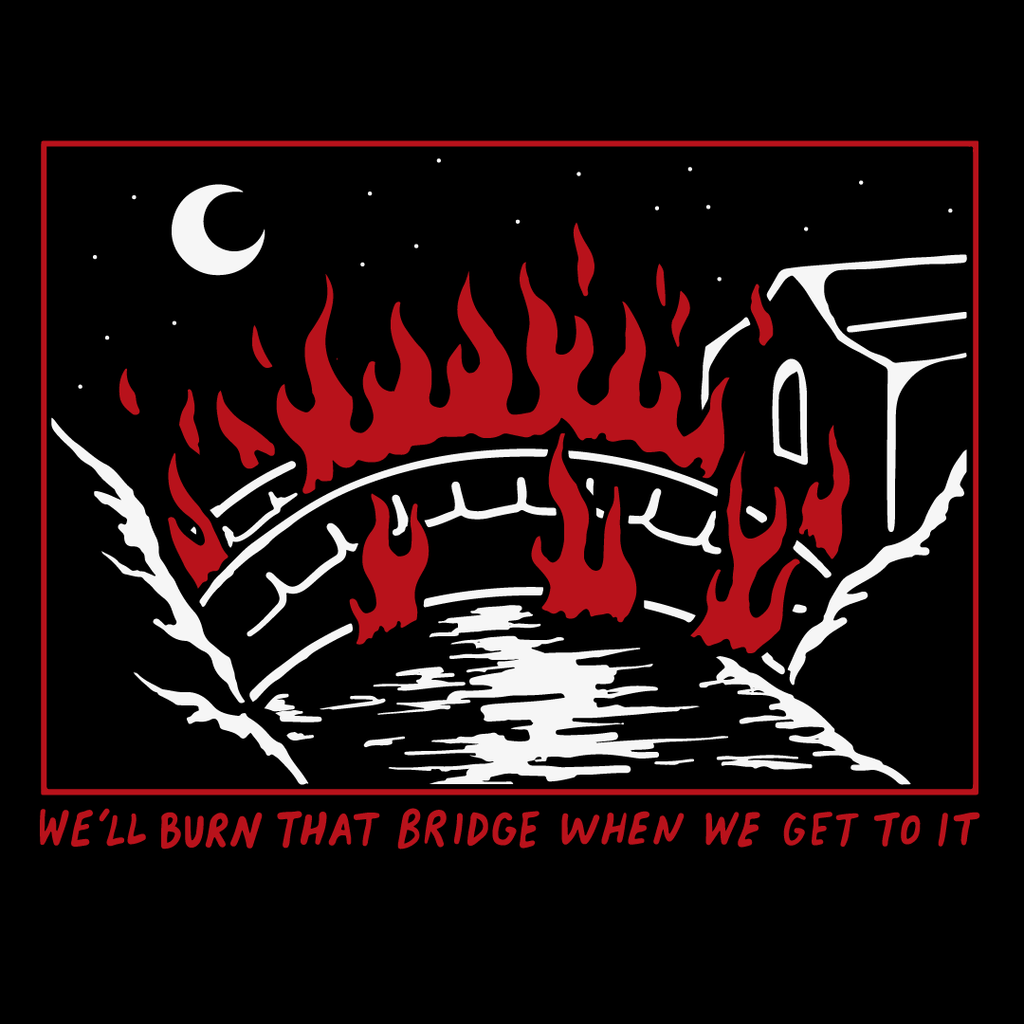 'Burn That Bridge' Unisex