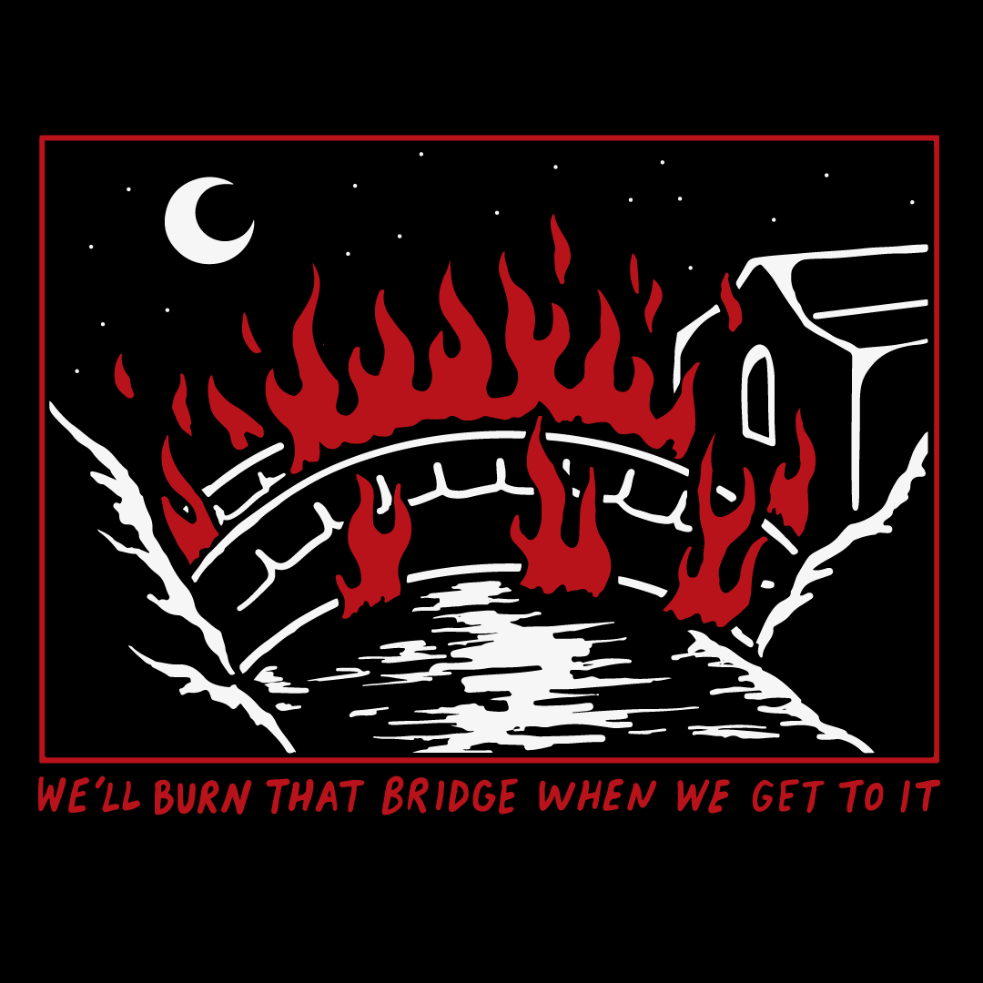 'Burn That Bridge' Unisex