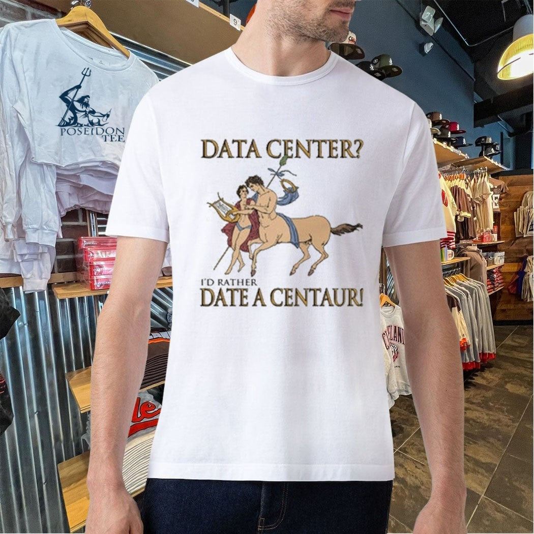 Data Center I’d Rather Date A Centaur Unisex