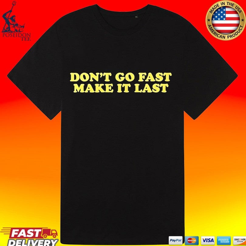 Don’t Go Fast Make It Last Unisex
