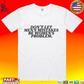 Don’t Let Men’s Mistakes Be Women’s Problem Unisex