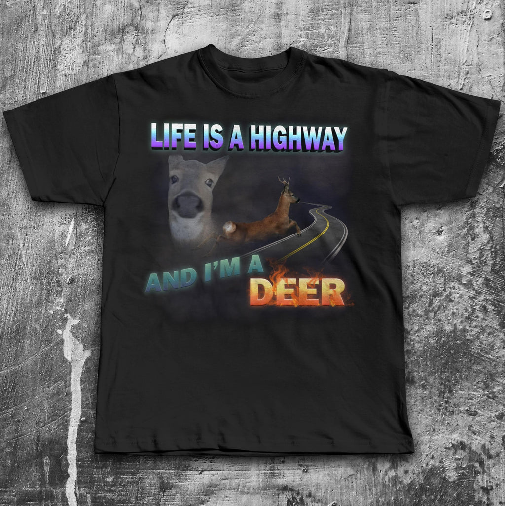 Life Highway Am Deer Meme Tee Woman Man Fast Food Dank Memes Silly Joke Goofy Ahh Tee