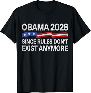 Obama 2028 Since Rules Don'T Exist Anymore Unisex
