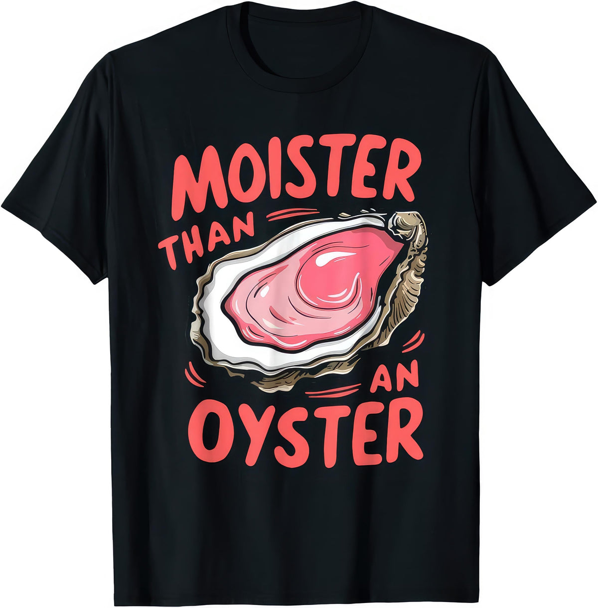 Moister Oyster Joke Humor Rude Unisex