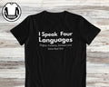 Speak Four Languages Sarcasm Quote Tee Unisex