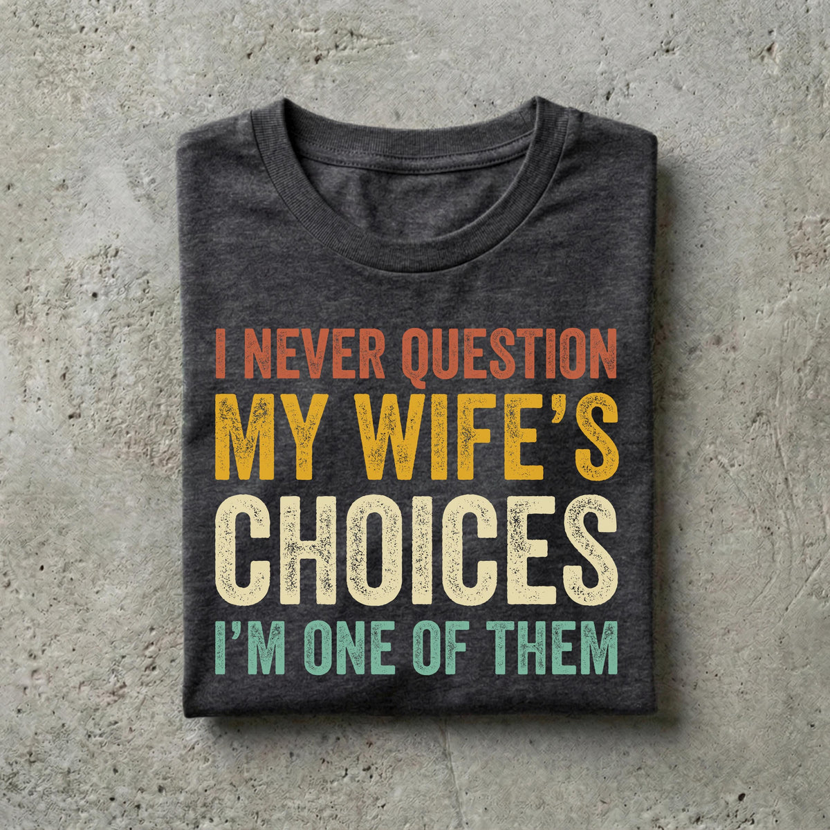 Husband Never Question Wifes Choices Tee Anniversary Him