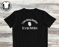 Sarcastic Potato Saying Humor Tee Unisex