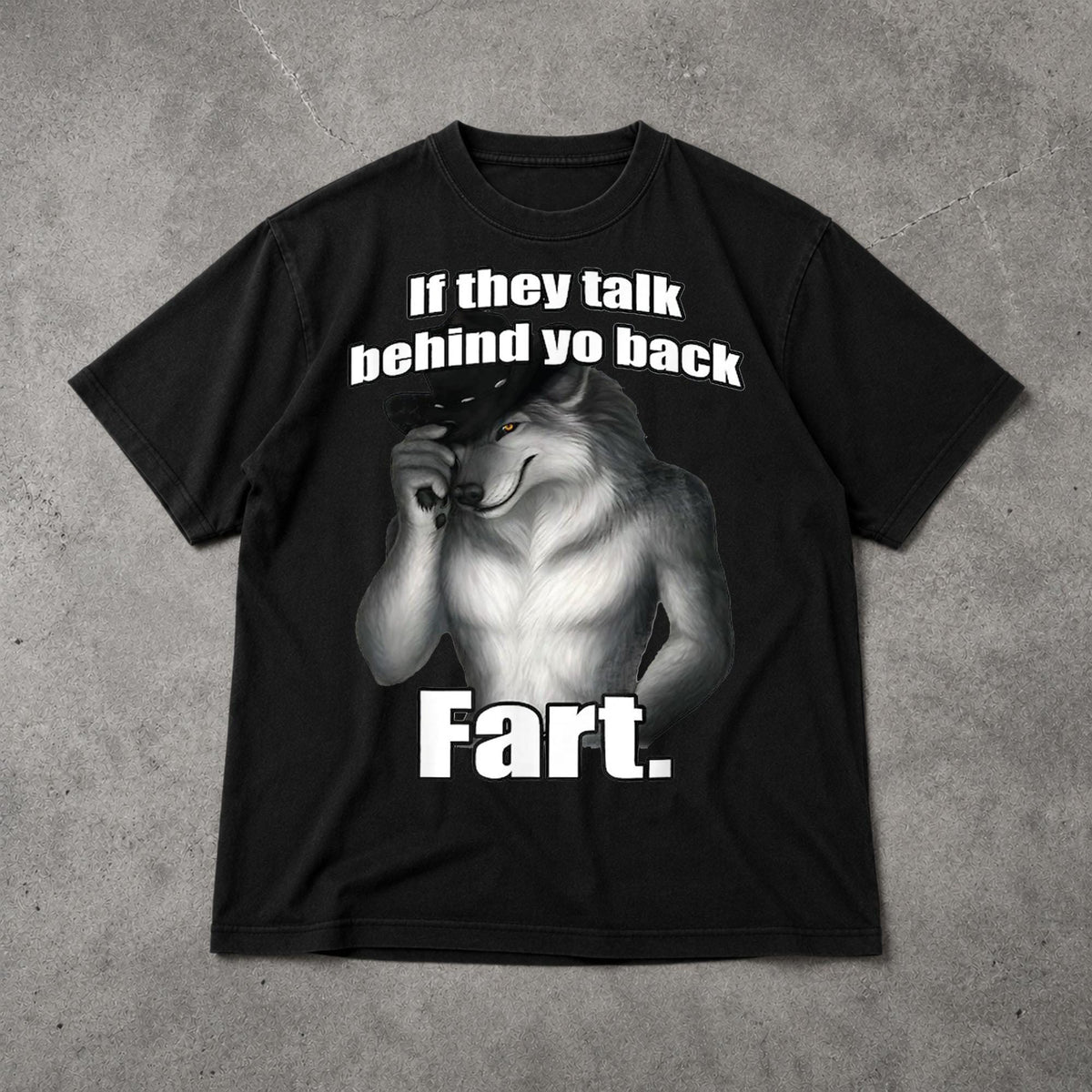 Talk Behind Yo Back Fart Sitting Wolf Literally Unisex
