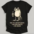 Due Unfortunate Circumstances Am Awake Sleepy Frog Coffee Lover Tee Morning Humor