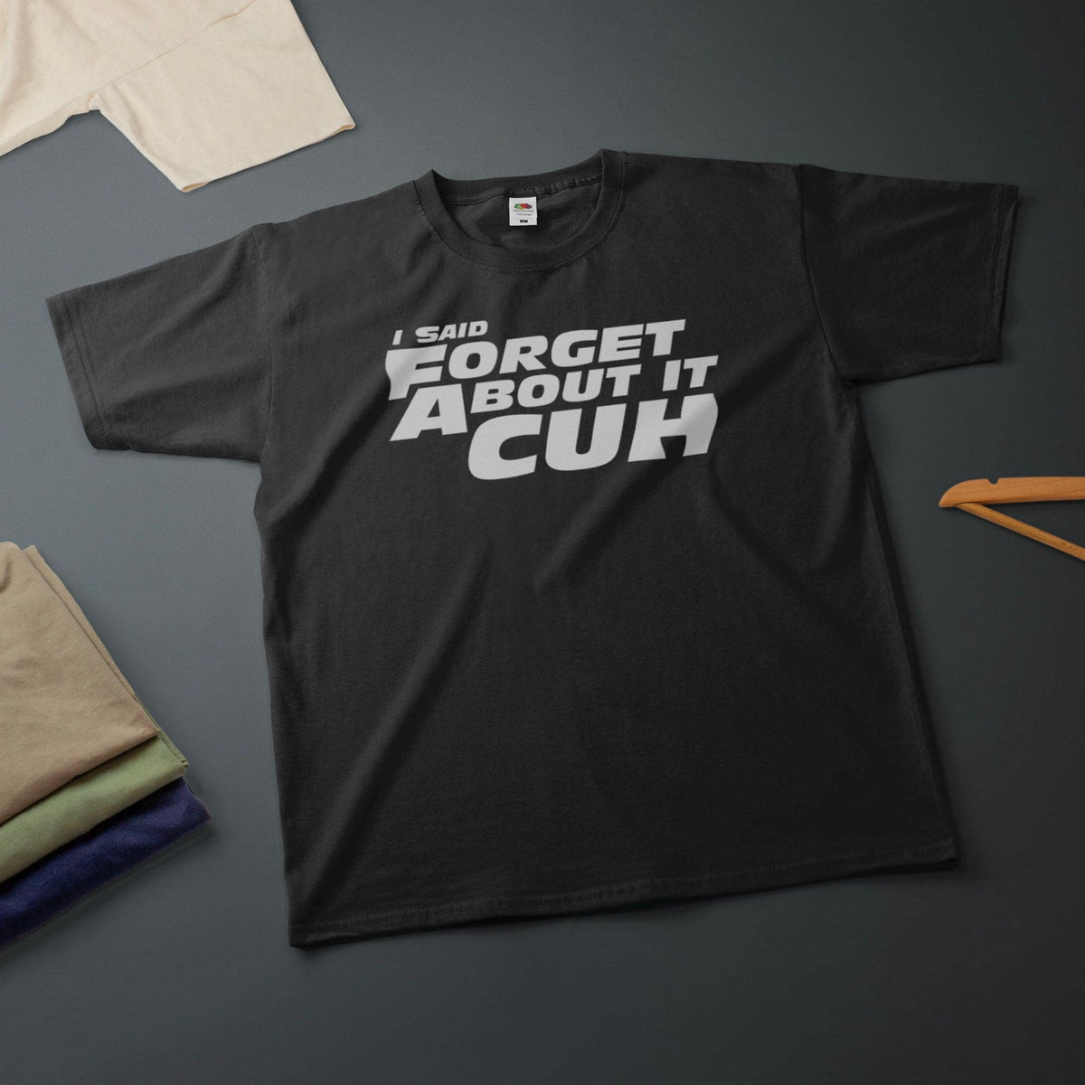 Said Forget Cuh Printed Tee Car Movie Quote Various Sizes