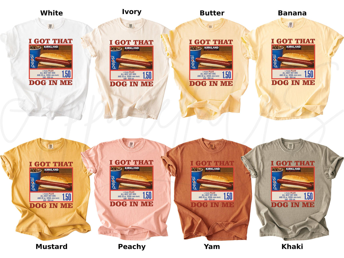Comfort Colors Got Dog Costco Dog Keep 150 Dank Meme Sarcastic Meme Dog Tee