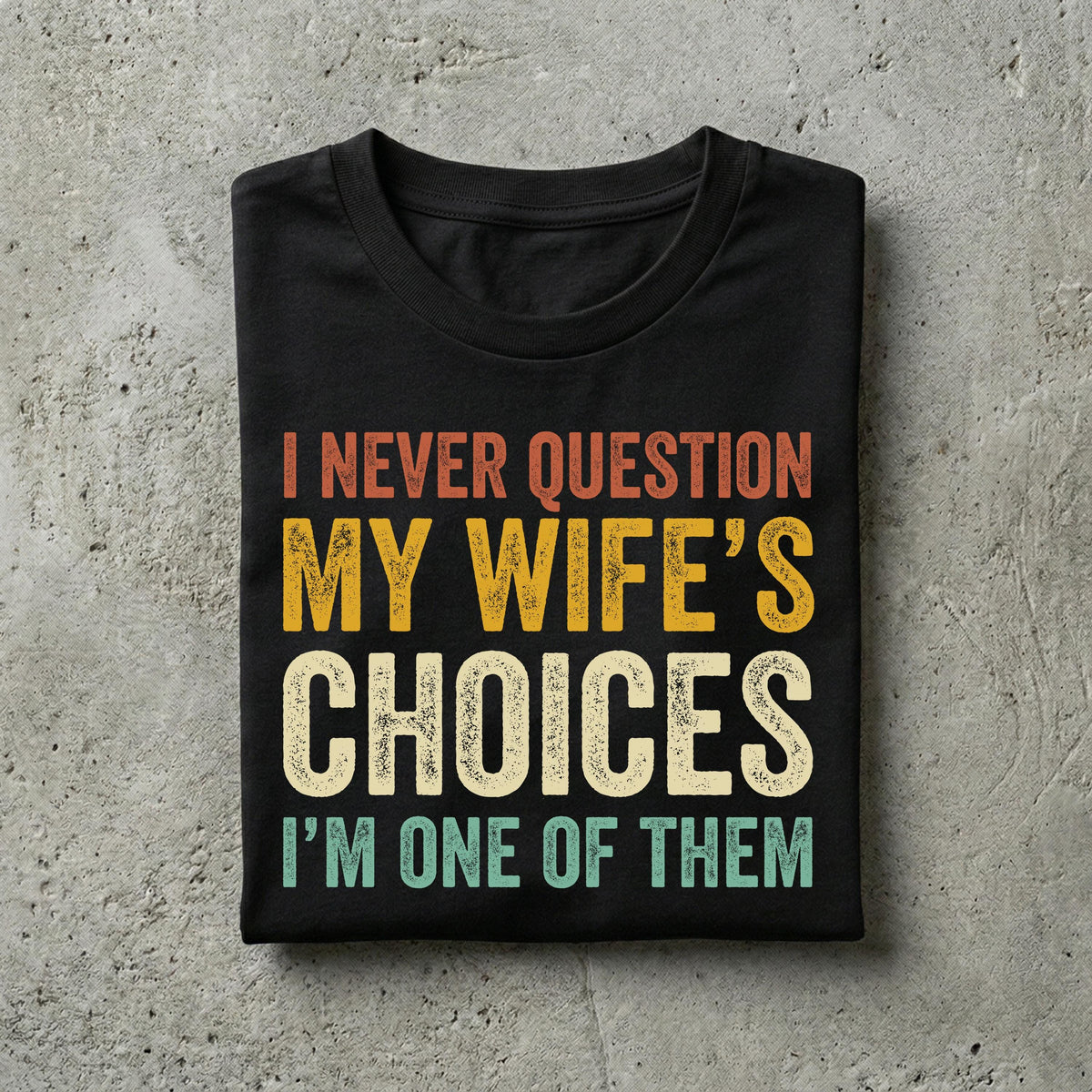 Husband Never Question Wifes Choices Tee Anniversary Him