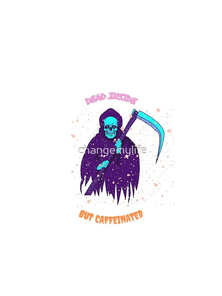 Dead Inside But Caffeinated by changemylife