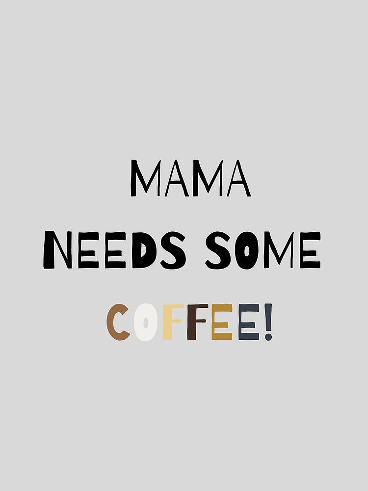 Mama needs some coffee! by JustSlay28