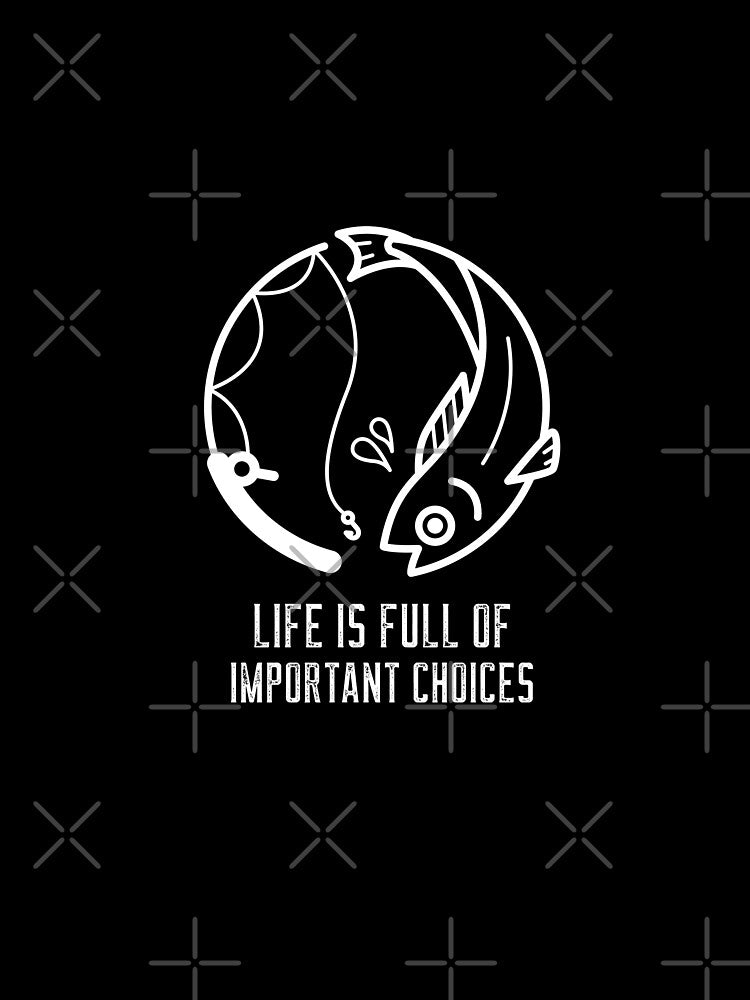 Life Is Full Of Important Choices Fishing by joabaj