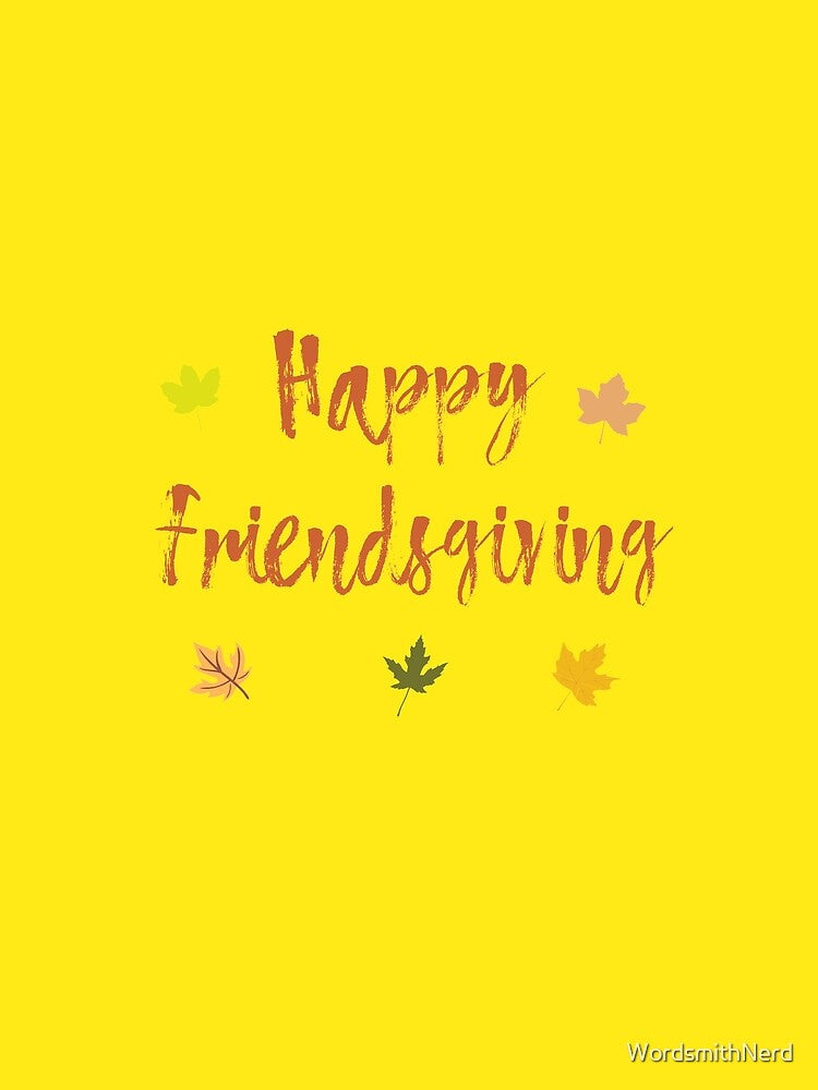Happy Friendsgiving by WordsmithNerd