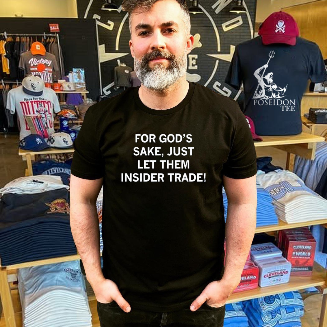 For God’s Sake Just Let Them Insider Trade Unisex