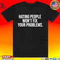 Hating People Won’t Fix Your Problems Unisex