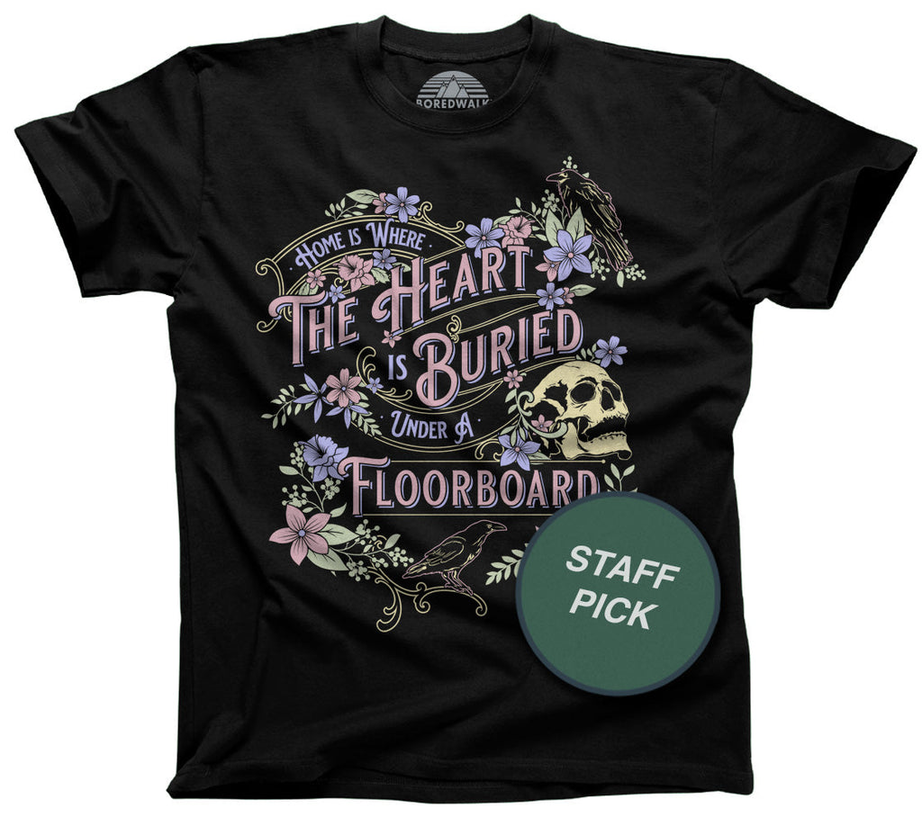 Men's Home is Where the Heart is Buried Under a Floorboard T-Shirt