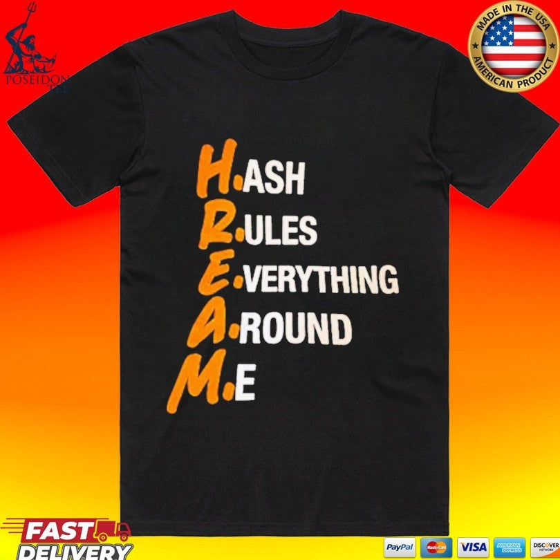 Hream Hash Rules Everything Around Me Unisex