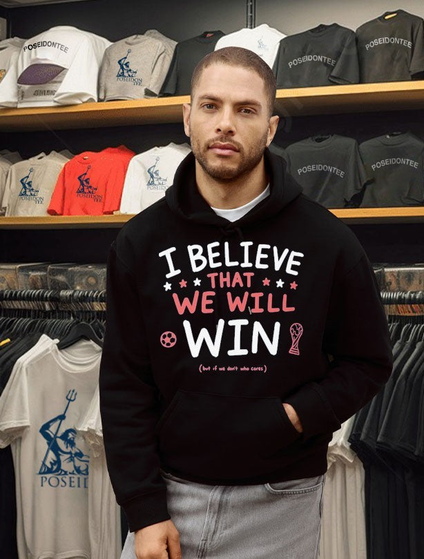 I Believe That We Will But If Don’t Who Cares Unisex