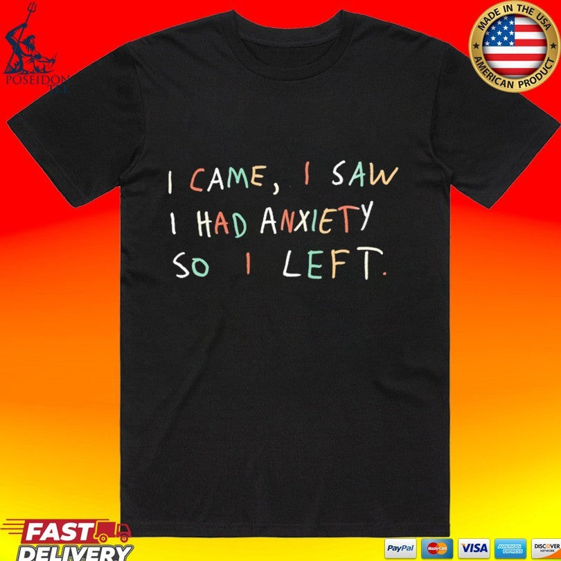 I Came I Saw I Had Anxiety So I Left Unisex