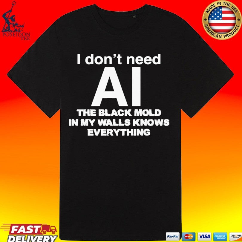 I Don’t Need Ai, The Black Mold In My Walls Knows Everything Unisex