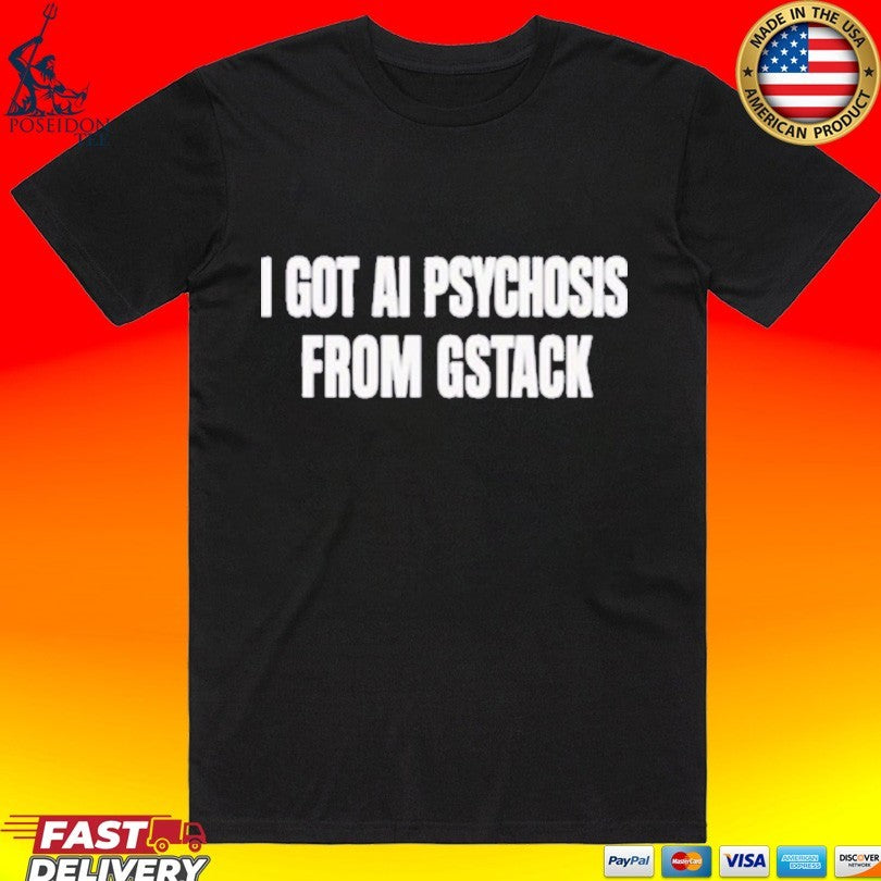 I Got Ai Psychosis From Stack Unisex