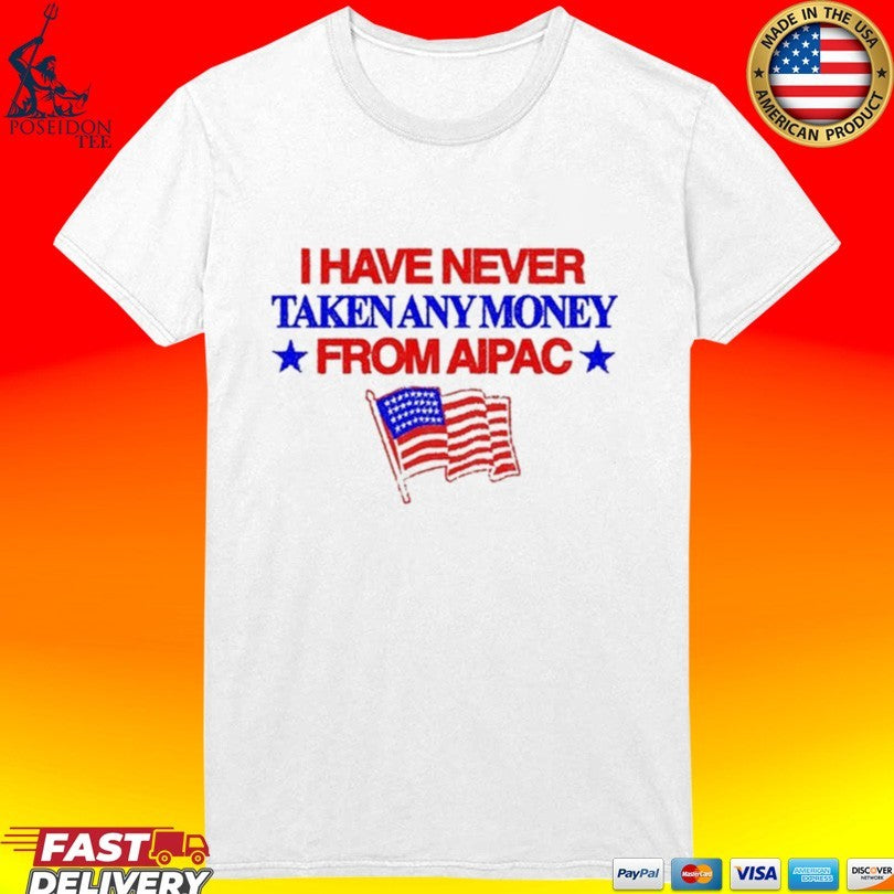 I Have Never Taken Any Money From Aipac Unisex