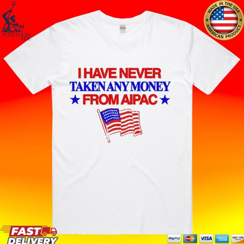 I Have Never Taken Any Money From Aipac Unisex