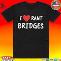 I Love Rant Bridges Unisex