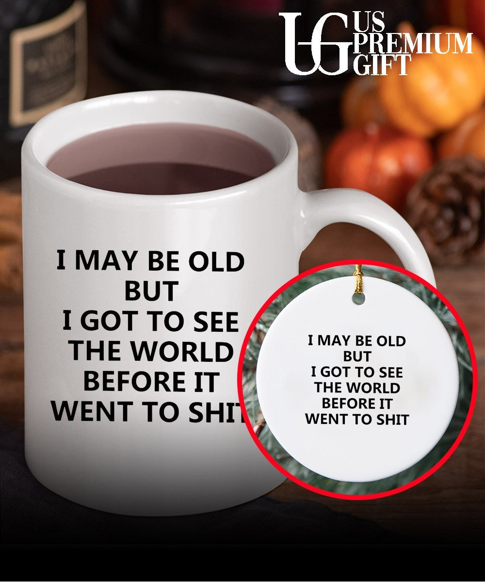I may be old but i got to see the world before it went to shit shirt Unisex
