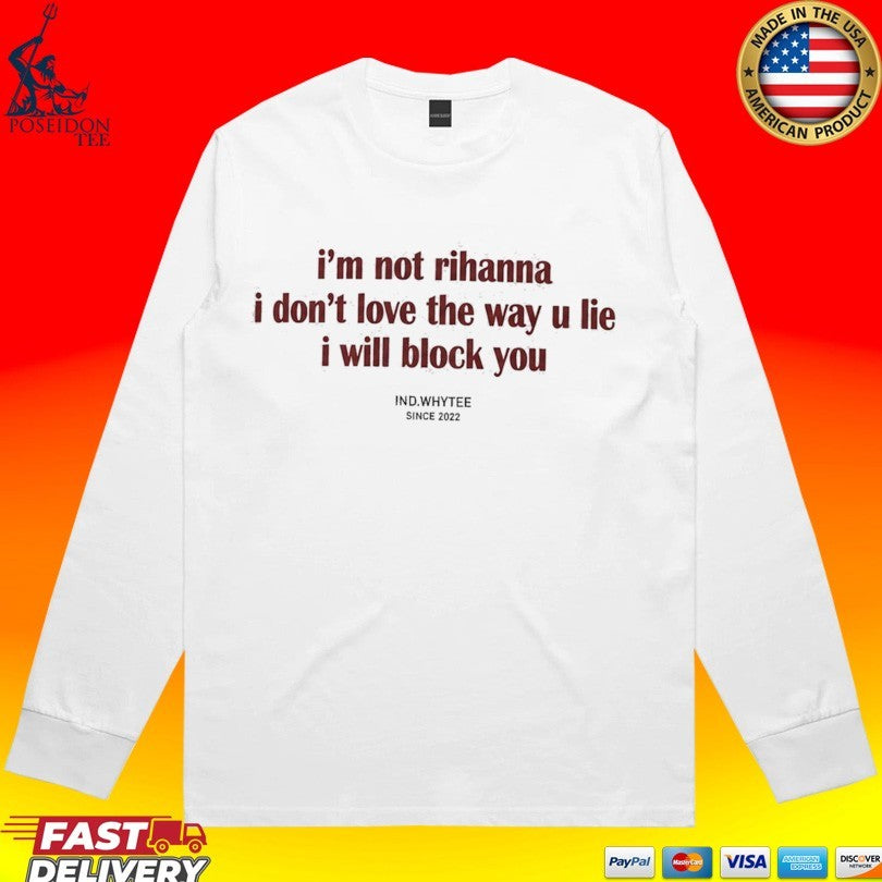 I’m Not Rihanna Don’t Love The Way You Lie I Will Block You Unisex