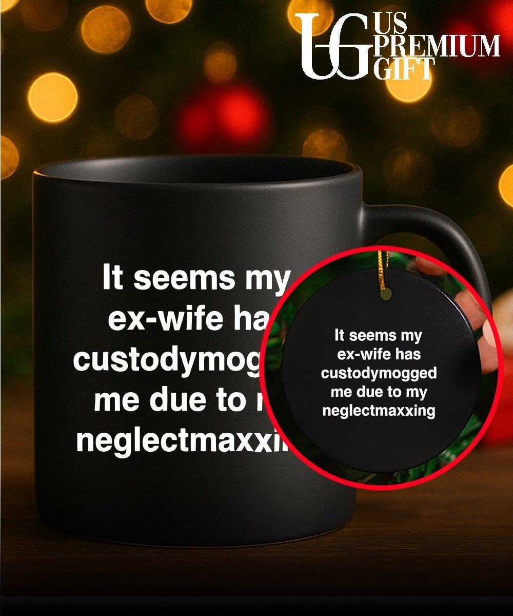 It seems my ex-wife has custodymogged me due to my neglectmaxxing shirt Unisex