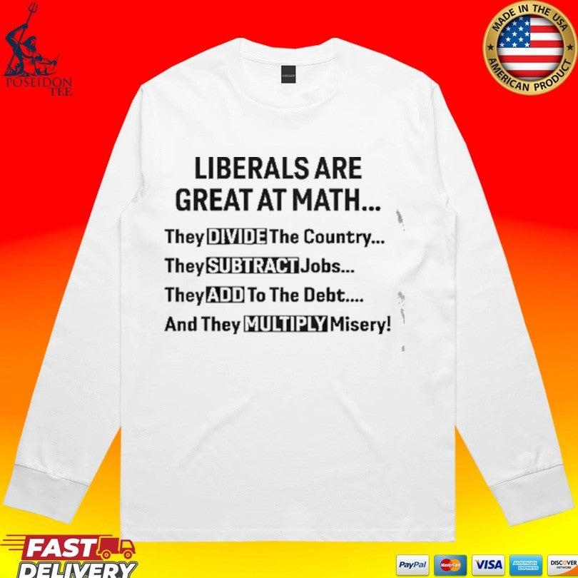Liberals Are Great At Math Political Statement Unisex