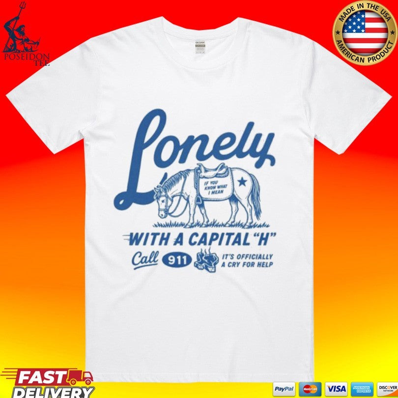 Lonely With A Capital H Call 911 Unisex