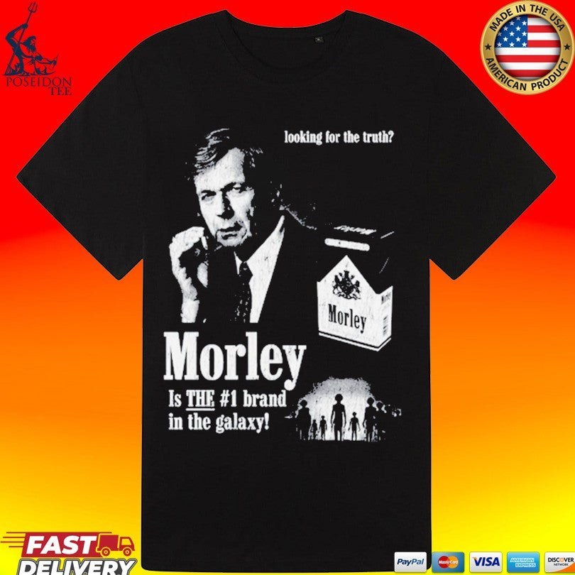 Looking For The Truth Morley Is The #1 Brand In The Galaxy Unisex