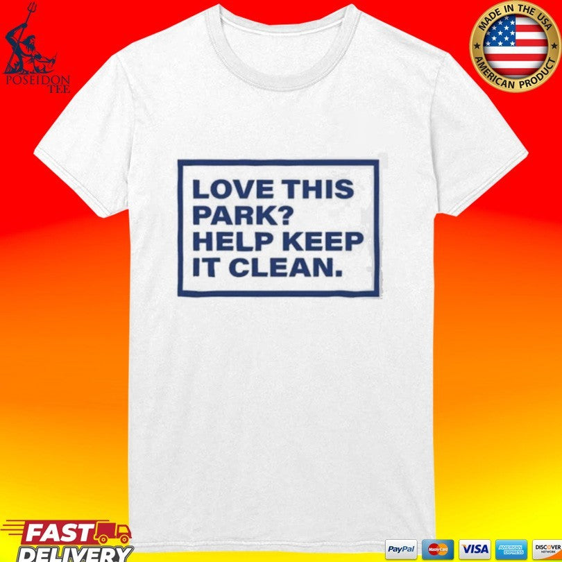 Love This Park Help Keep It Clean Unisex