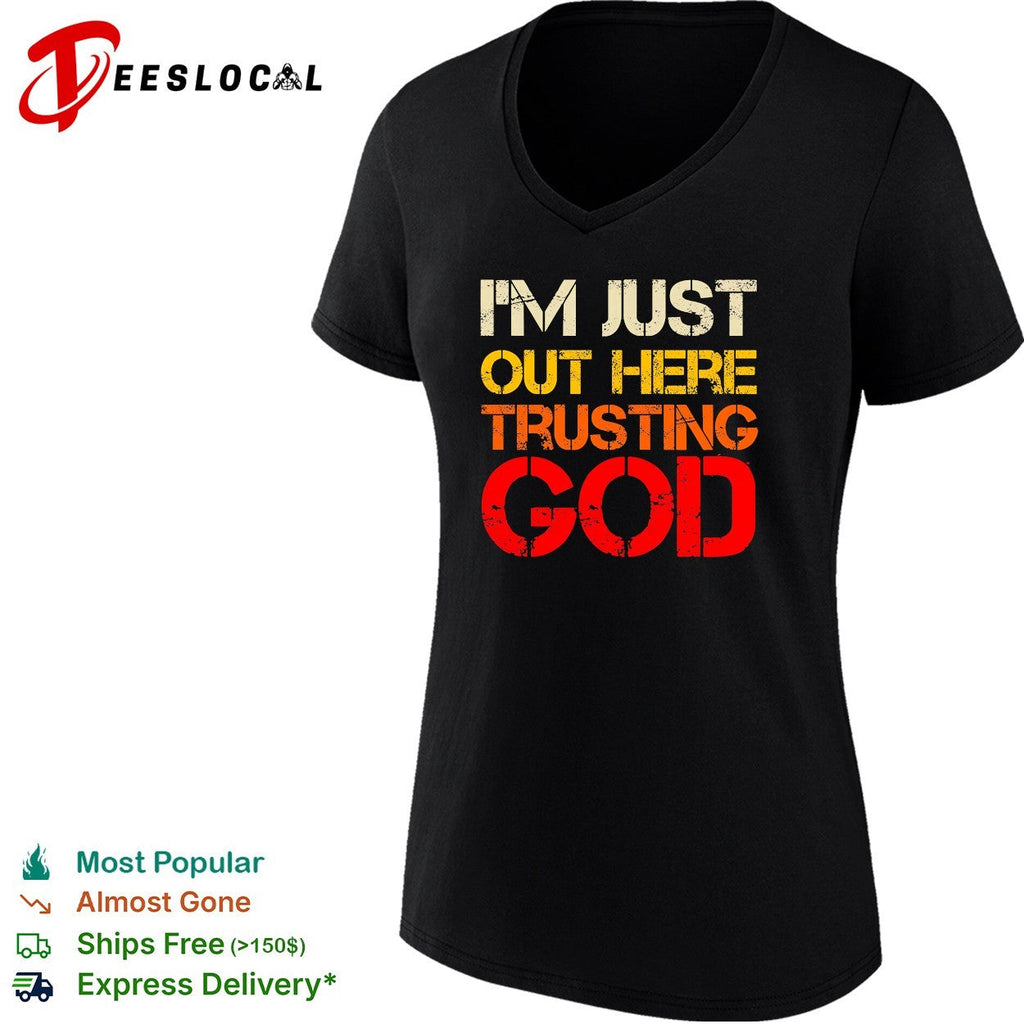 ‘m just out here trusting God religious spiritual faith quote graphic shirt Unisex
