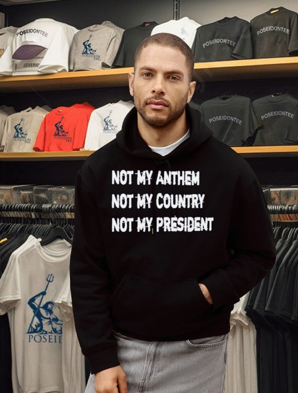 Not My Anthem Not My Country Not My President Unisex