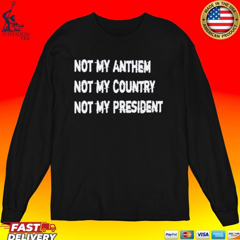 Not My Anthem Not My Country Not My President Unisex
