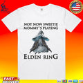 Not Now Sweetie Mommy’s Playing Elden Ring A Video Game Unisex