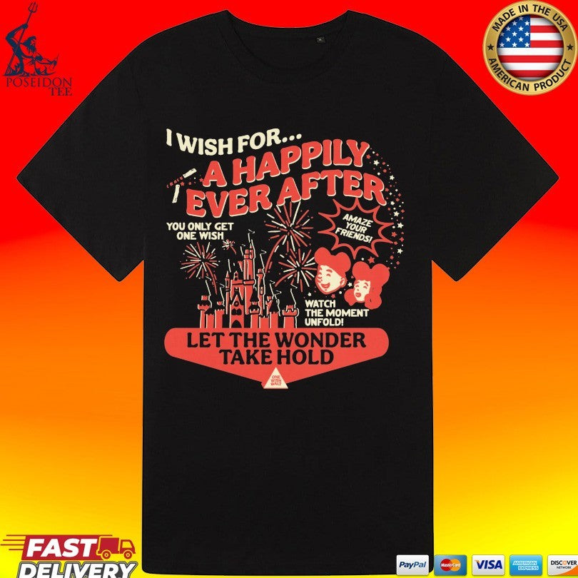 One Wish I Wish For A Happily Ever After Let The Wonder Take Hold Unisex