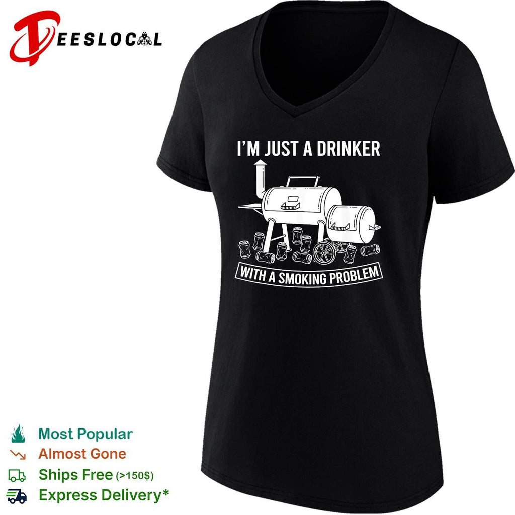 I’m just a drinker with a smoking problem BBQ smoker funny shirt Unisex