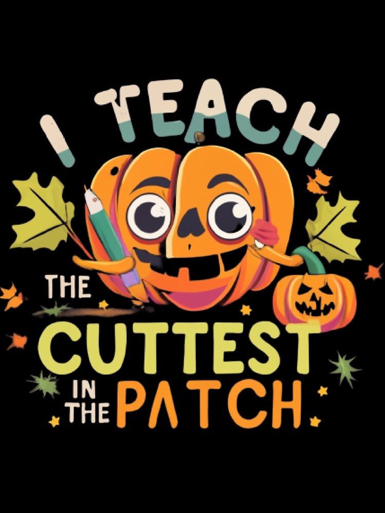 funny halloween teacher, i teach the cutest pumpkin in the patch,painting, 3d render by Threads by
