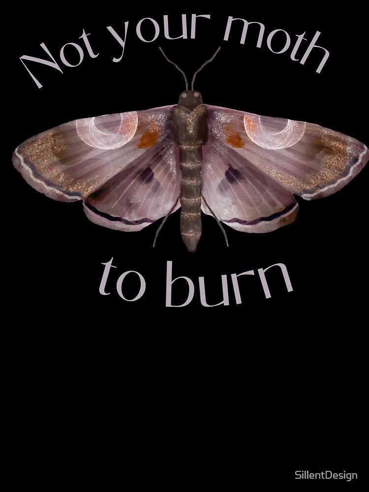 Not Your Moth to Burn - Mystical Gothic Moth Quote Design by SillentDesign