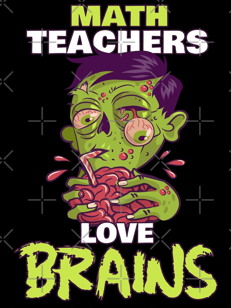 Math Teachers Love Brains - Zombie Teacher Halloween by MnEmzStudio