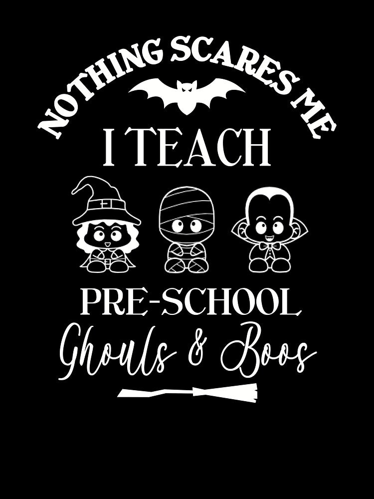 Funny Halloween Teacher Gift Nothing Scares Me I Teach Pre School  Ghouls & Boos by Sapphire Star