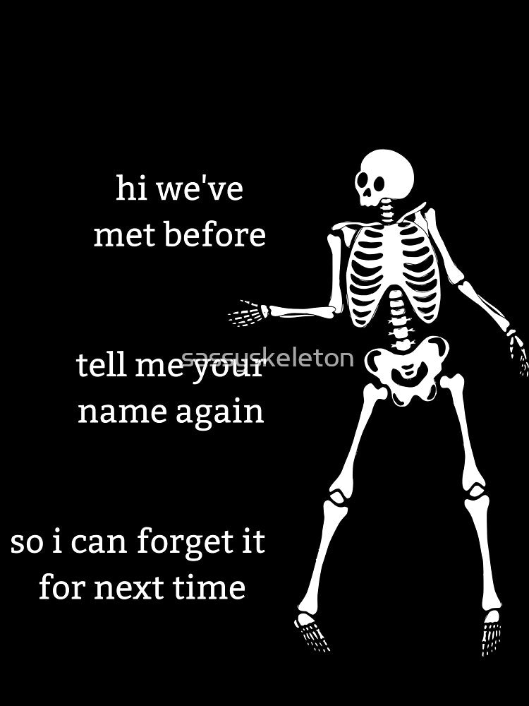 Sassy Skeleton "Tell me your name again" Funny Saying by sassyskeleton